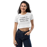 I LOVE IT WHEN HOT GUYS CRY Crop Top