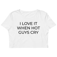 I LOVE IT WHEN HOT GUYS CRY Crop Top