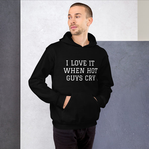 I LOVE IT WHEN HOT GUYS CRY Unisex Hoodie