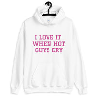 I LOVE IT WHEN HOT GUYS CRY Unisex Hoodie