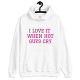 I LOVE IT WHEN HOT GUYS CRY Unisex Hoodie