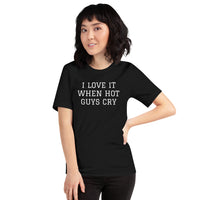 I LOVE IT WHEN HOT GUYS CRY Short-Sleeve Unisex T-Shirt