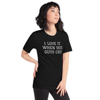 I LOVE IT WHEN HOT GUYS CRY Short-Sleeve Unisex T-Shirt