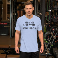 KISS ME LIKE YOUR BOYFRIEND Short-Sleeve Unisex T-Shirt