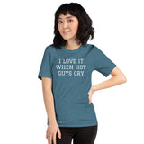 I LOVE IT WHEN HOT GUYS CRY Short-Sleeve Unisex T-Shirt