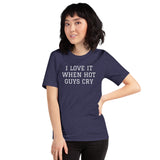 I LOVE IT WHEN HOT GUYS CRY Short-Sleeve Unisex T-Shirt