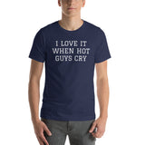 I LOVE IT WHEN HOT GUYS CRY Short-Sleeve Unisex T-Shirt