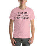 KISS ME LIKE YOUR BOYFRIEND Unisex T-Shirt