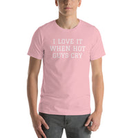 I LOVE IT WHEN HOT GUYS CRY Short-Sleeve Unisex T-Shirt