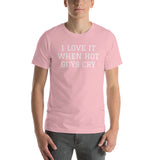 I LOVE IT WHEN HOT GUYS CRY Short-Sleeve Unisex T-Shirt